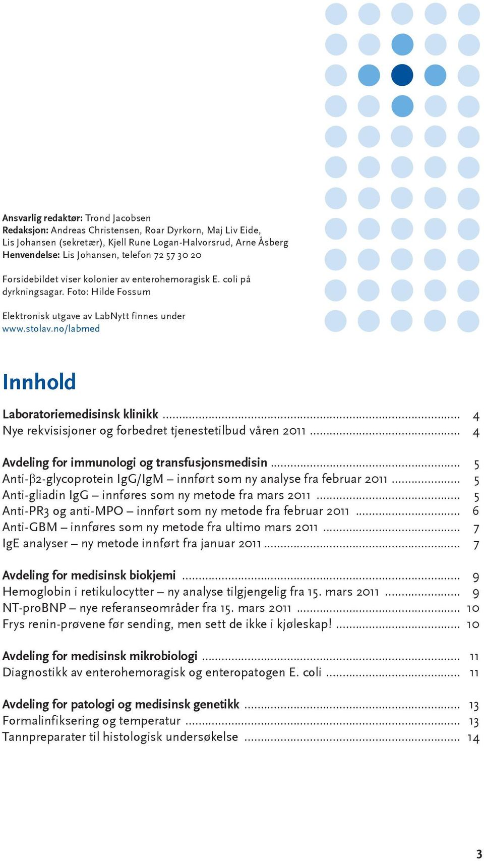 no/labmed Innhold Laboratoriemedisinsk klinikk... 4 Nye rekvisisjoner og forbedret tjenestetilbud våren 2011... 4 Avdeling for immunologi og transfusjonsmedisin.