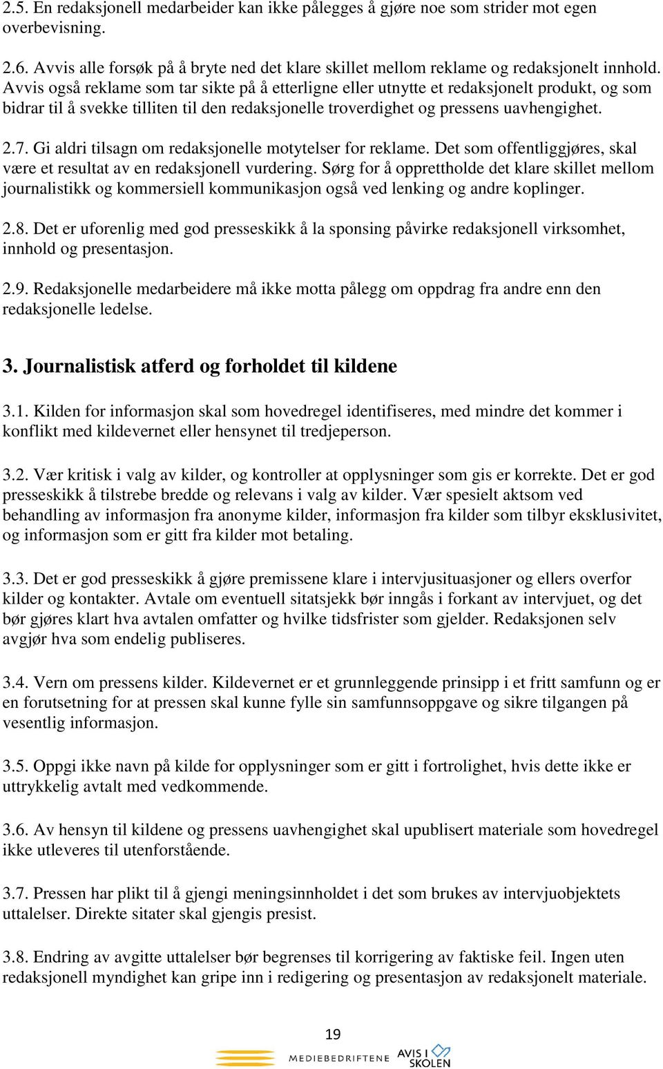 Gi aldri tilsagn om redaksjonelle motytelser for reklame. Det som offentliggjøres, skal være et resultat av en redaksjonell vurdering.