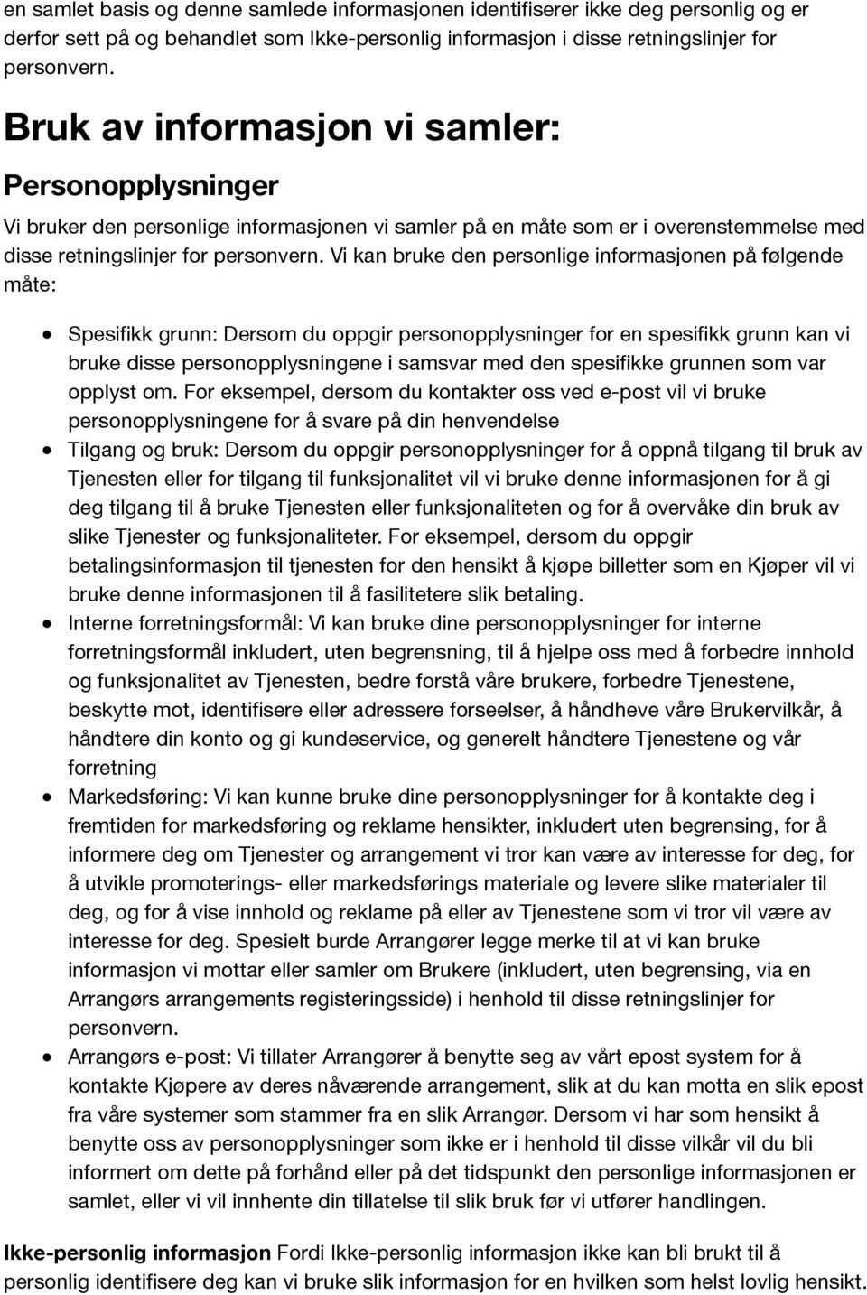 Vi kan bruke den personlige informasjonen på følgende måte: Spesifikk grunn: Dersom du oppgir personopplysninger for en spesifikk grunn kan vi bruke disse personopplysningene i samsvar med den