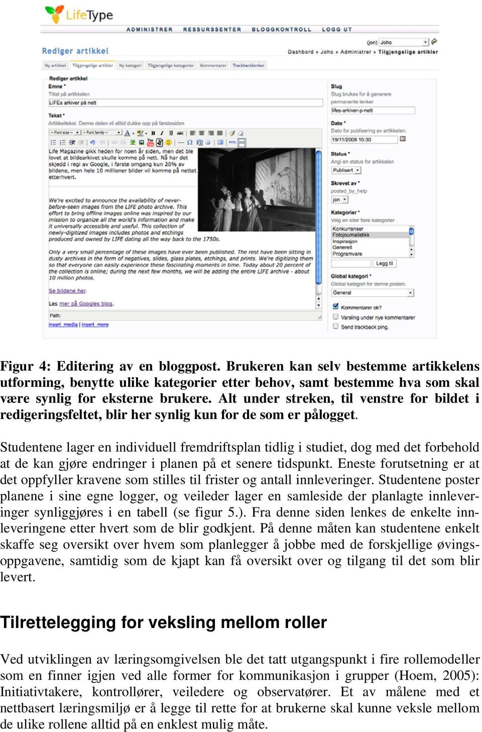 Studentene lager en individuell fremdriftsplan tidlig i studiet, dog med det forbehold at de kan gjøre endringer i planen på et senere tidspunkt.