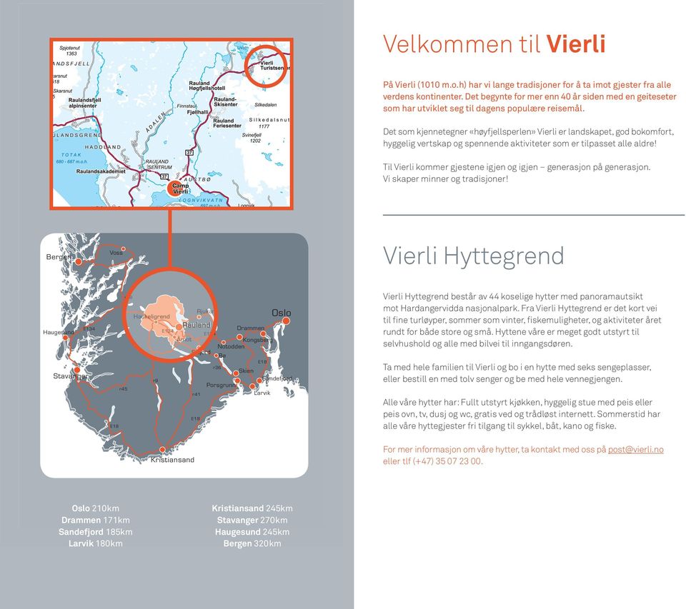 Det som kjennetegner «høyfjellsperlen» Vierli er landskapet, god bokomfort, hyggelig vertskap og spennende aktiviteter som er tilpasset alle aldre!