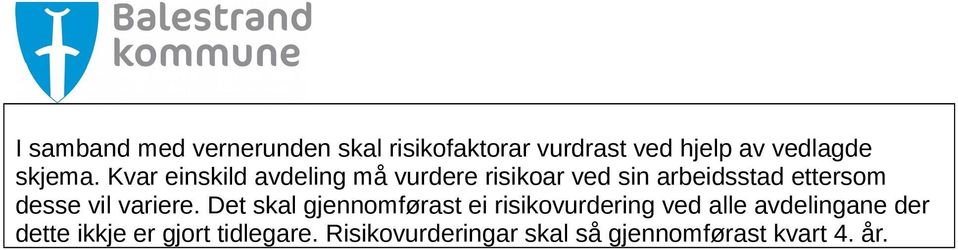 Kvar einskild avdeling må vurdere risikoar ved sin arbeidsstad ettersom desse vil