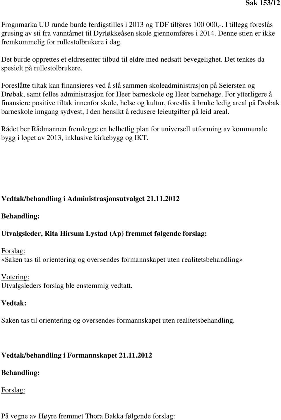 Foreslåtte tiltak kan finansieres ved å slå sammen skoleadministrasjon på Seiersten og Drøbak, samt felles administrasjon for Heer barneskole og Heer barnehage.