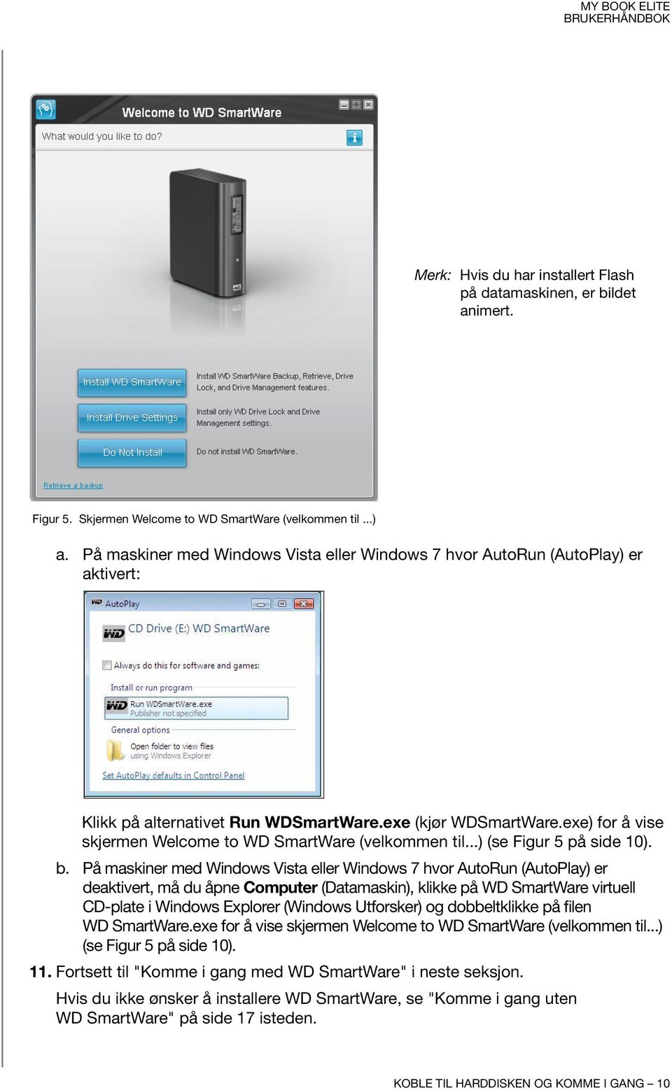 exe) for å vise skjermen Welcome to WD SmartWare (velkommen til...) (se Figur 5 på side 10). b.