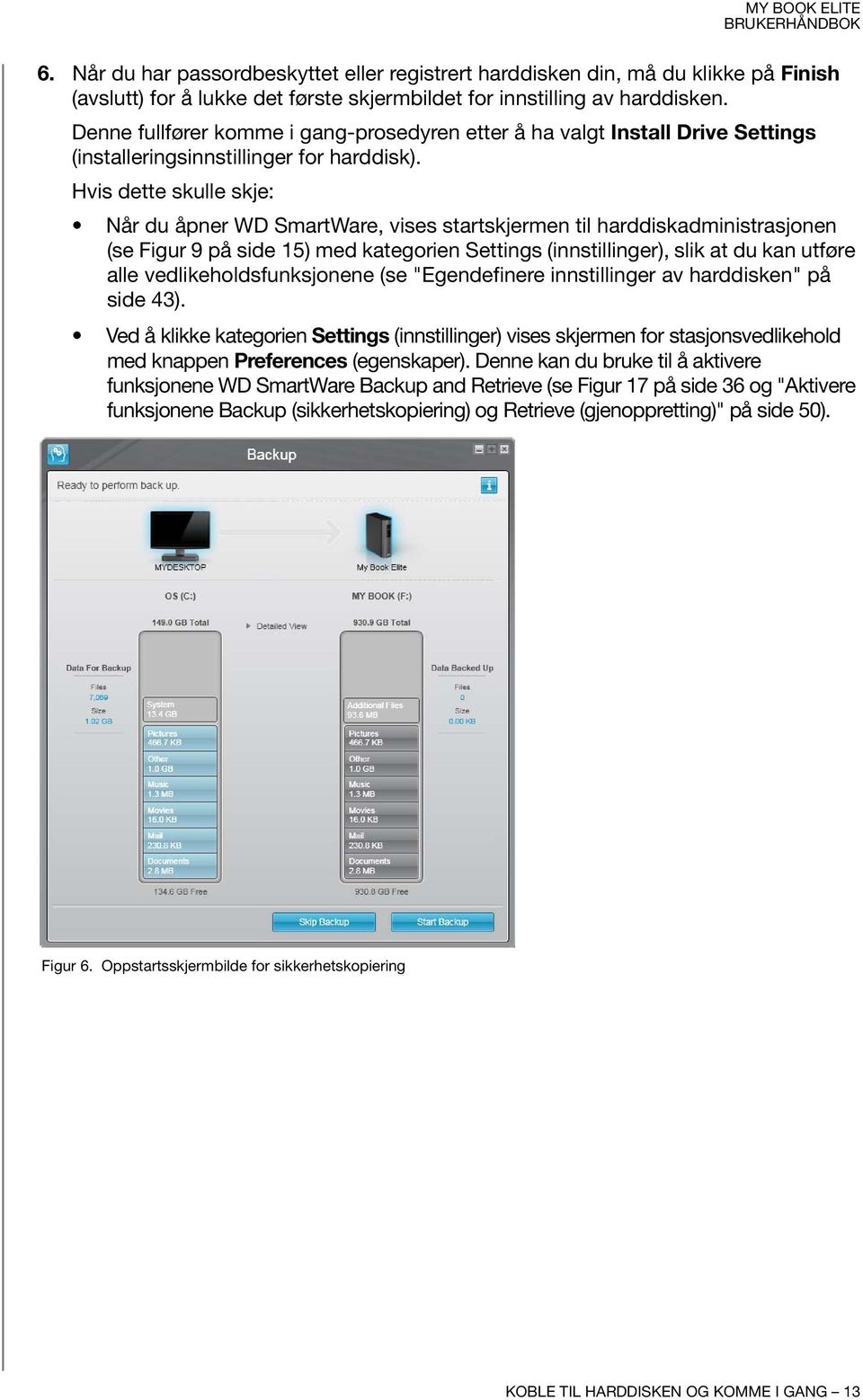 Hvis dette skulle skje: Når du åpner WD SmartWare, vises startskjermen til harddiskadministrasjonen (se Figur 9 på side 15) med kategorien Settings (innstillinger), slik at du kan utføre alle