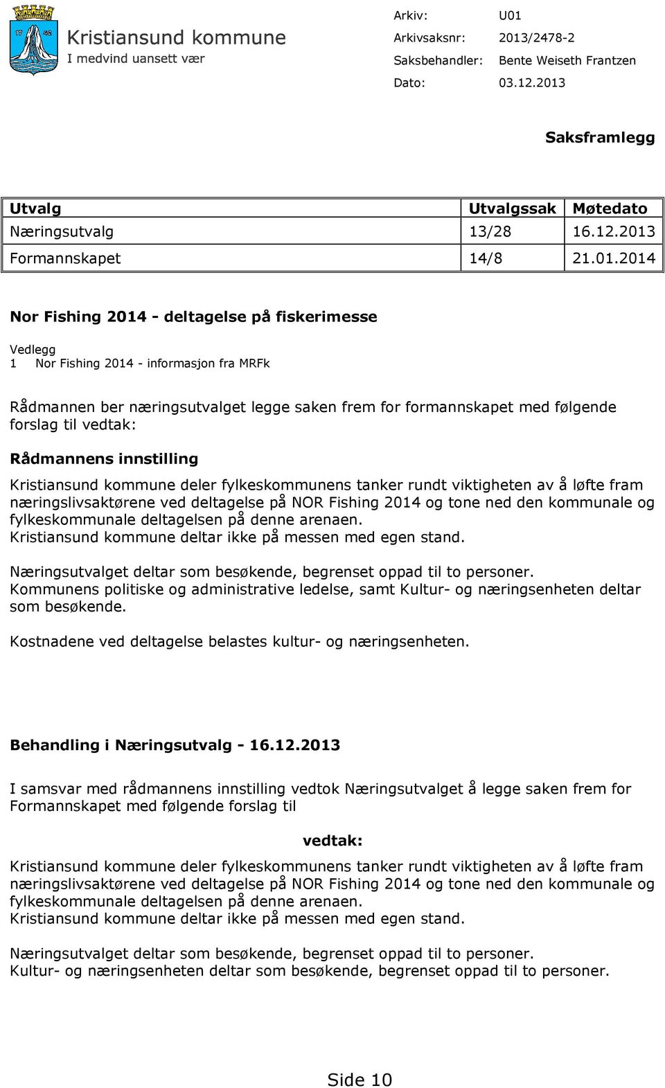 /2478-2 Saksbehandler: Bente Weiseth Frantzen Dato: 03.12.2013