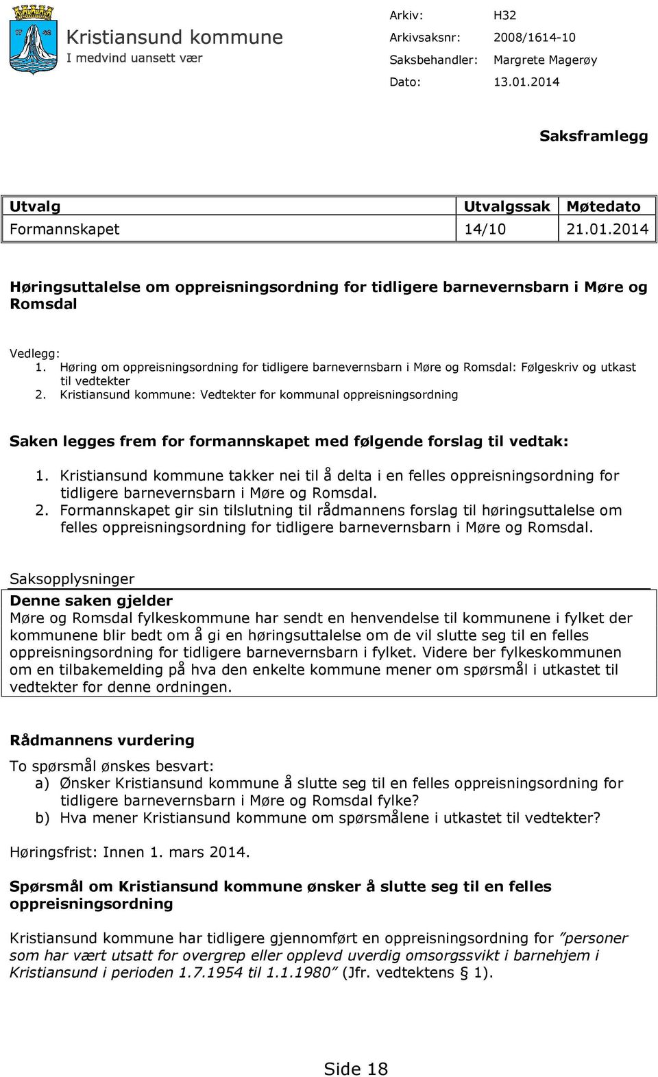 Kristiansund kommune: Vedtekter for kommunal oppreisningsordning Saken legges frem for formannskapet med følgende forslag til vedtak: 1.