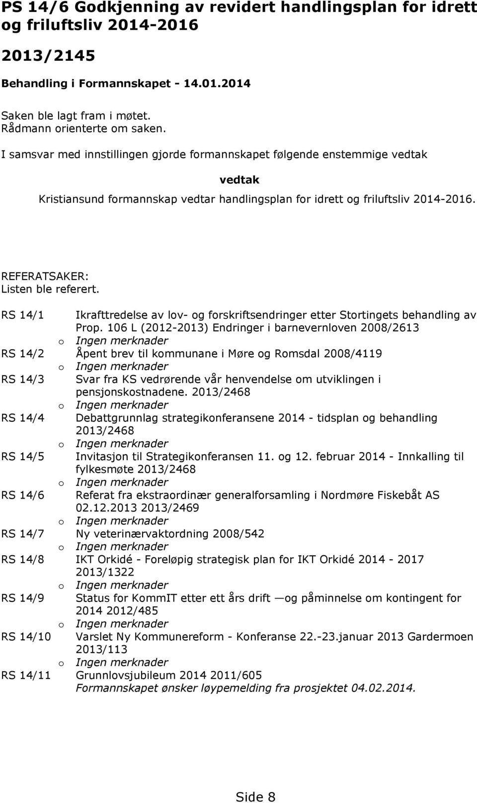 RS 14/1 Ikrafttredelse av lov- og forskriftsendringer etter Stortingets behandling av Prop.