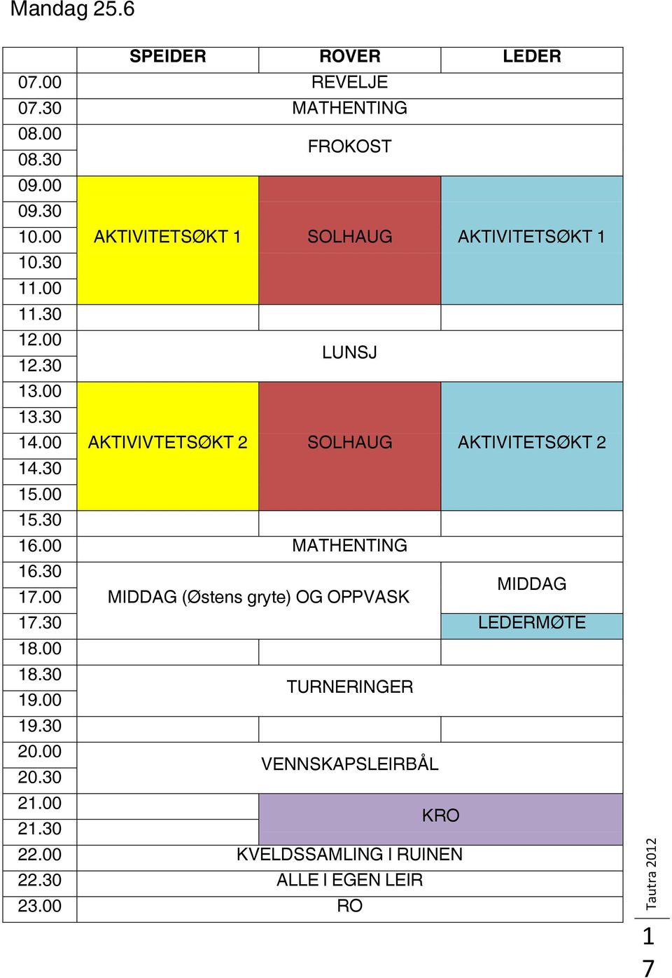 00 AKTIVIVTETSØKT 2 SOLHAUG MATHENTING AKTIVITETSØKT 2 16.30 17.00 MIDDAG (Østens gryte) OG OPPVASK MIDDAG 17.