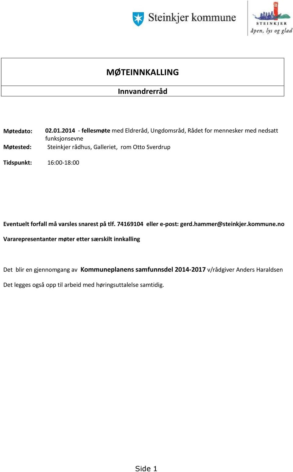 Sverdrup Tidspunkt: 16:00-18:00 Eventuelt forfall må varsles snarest på tlf. 74169104 eller e-post: gerd.hammer@steinkjer.kommune.