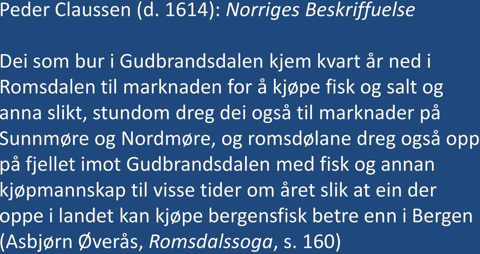 kjøpe fisk og salt og nna slikt, stundom dreg dei også til marknader på unnmøre og Nordmøre, og romsdølane