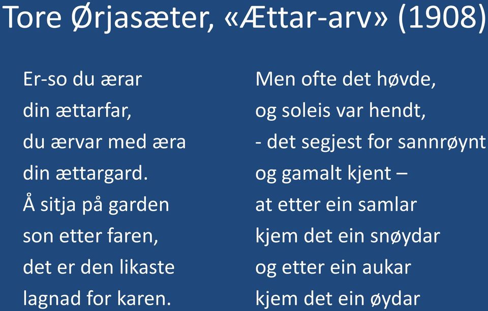 Å sitja på garden son etter faren, det er den likaste lagnad for karen.