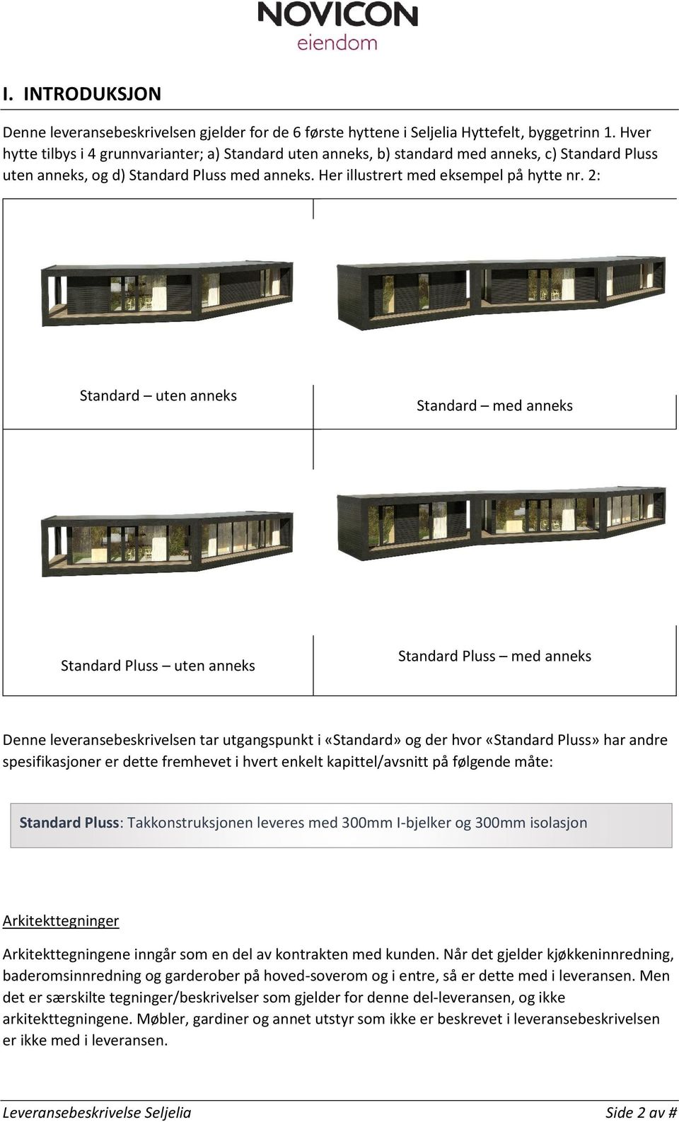 2: Standard uten anneks Standard med anneks Standard Pluss uten anneks Standard Pluss med anneks Denne leveransebeskrivelsen tar utgangspunkt i «Standard» og der hvor «Standard Pluss» har andre