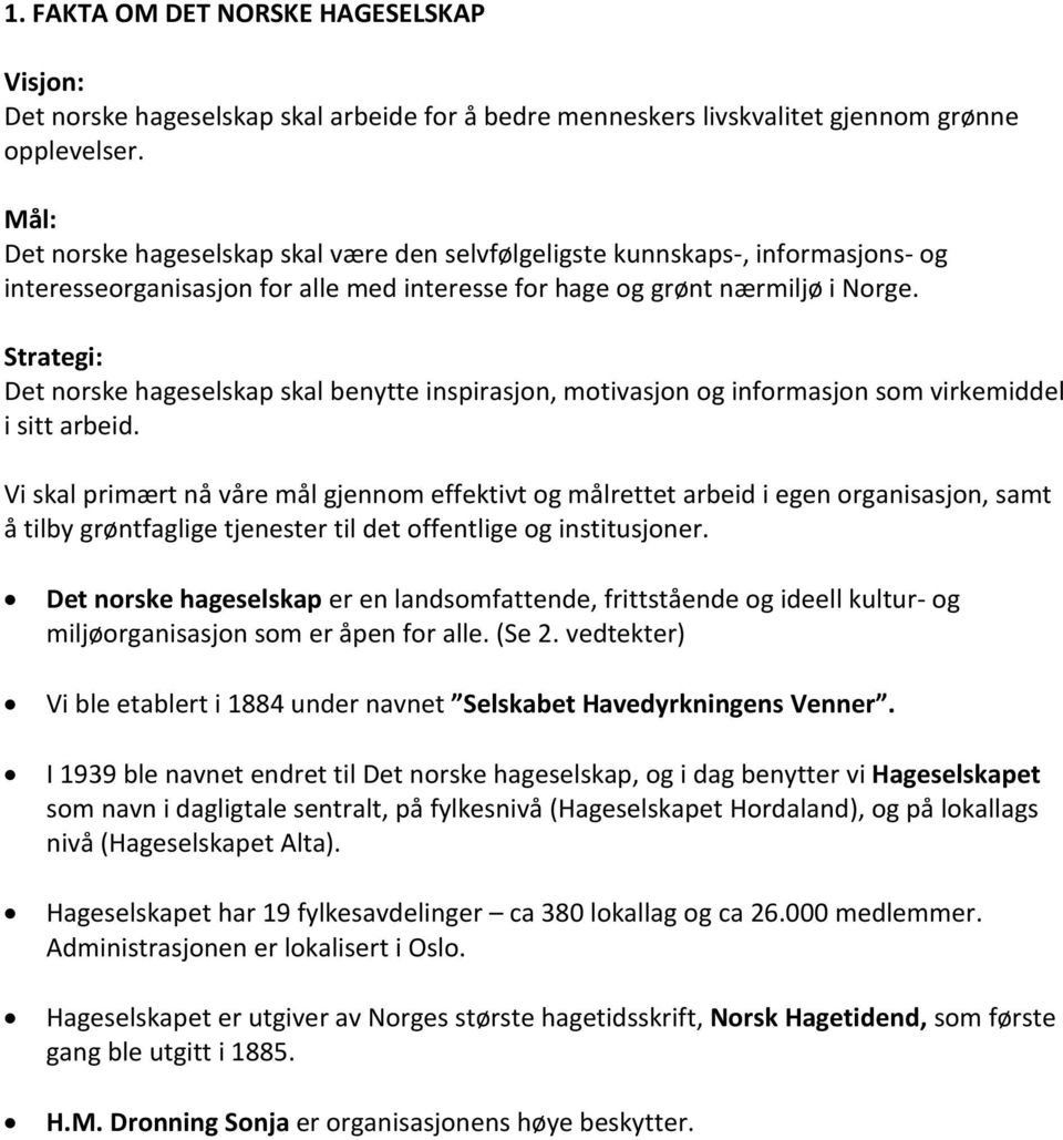 Strategi: Det norske hageselskap skal benytte inspirasjon, motivasjon og informasjon som virkemiddel i sitt arbeid.