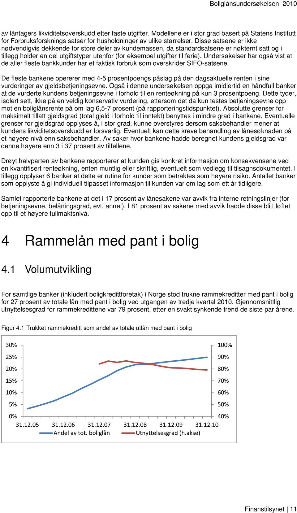 Undersøkelser har også vist at de aller fleste bankkunder har et faktisk forbruk som overskrider SIFO-satsene.