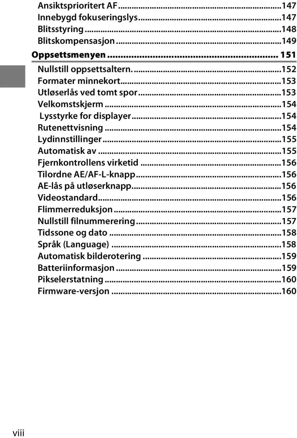 ..155 Automatisk av...155 Fjernkontrollens virketid...156 Tilordne AE/AF-L-knapp...156 AE-lås på utløserknapp...156 Videostandard...156 Flimmerreduksjon.