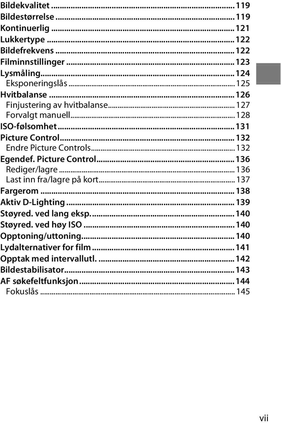 Picture Control... 136 Rediger/lagre... 136 Last inn fra/lagre på kort... 137 Fargerom... 138 Aktiv D-Lighting... 139 Støyred. ved lang eksp... 140 Støyred.