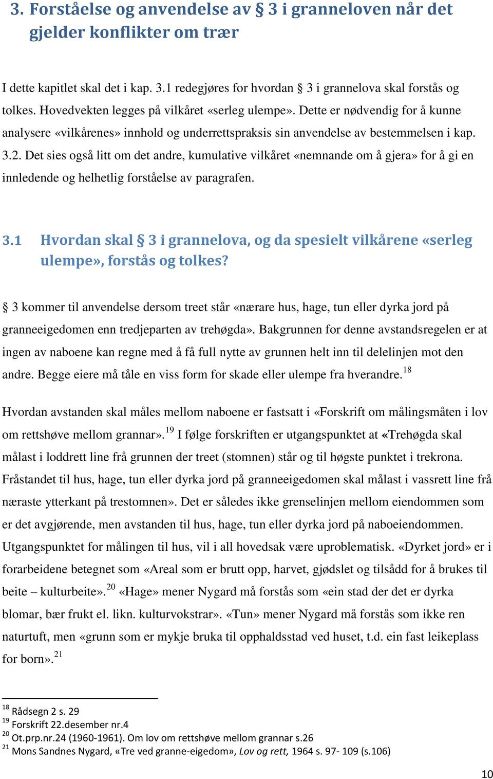 Det sies også litt om det andre, kumulative vilkåret «nemnande om å gjera» for å gi en innledende og helhetlig forståelse av paragrafen. 3.