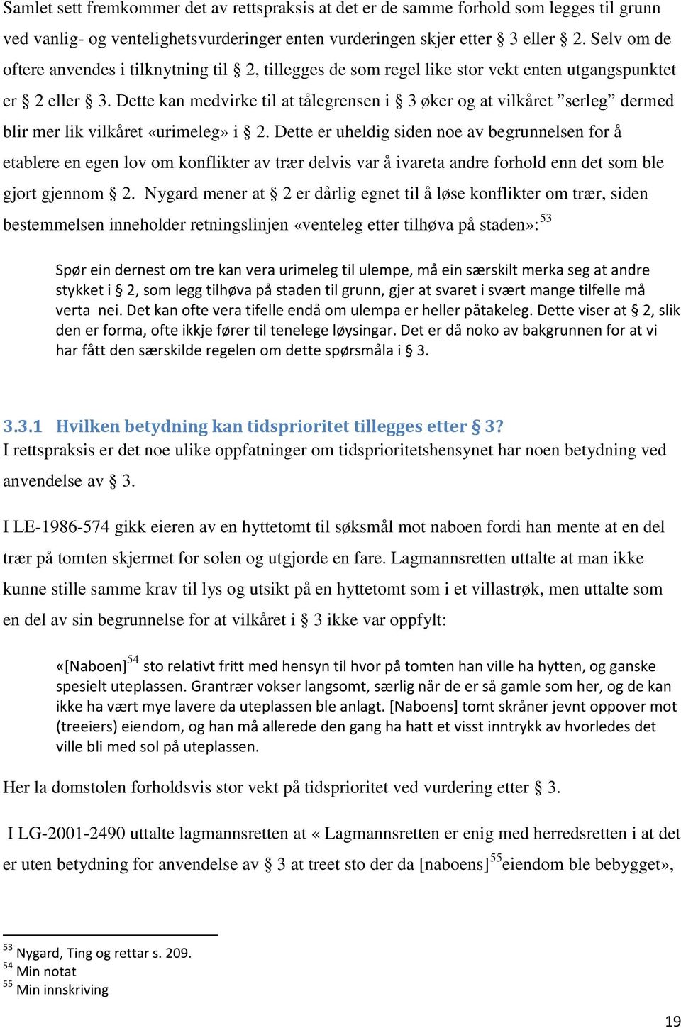 Dette kan medvirke til at tålegrensen i 3 øker og at vilkåret serleg dermed blir mer lik vilkåret «urimeleg» i 2.