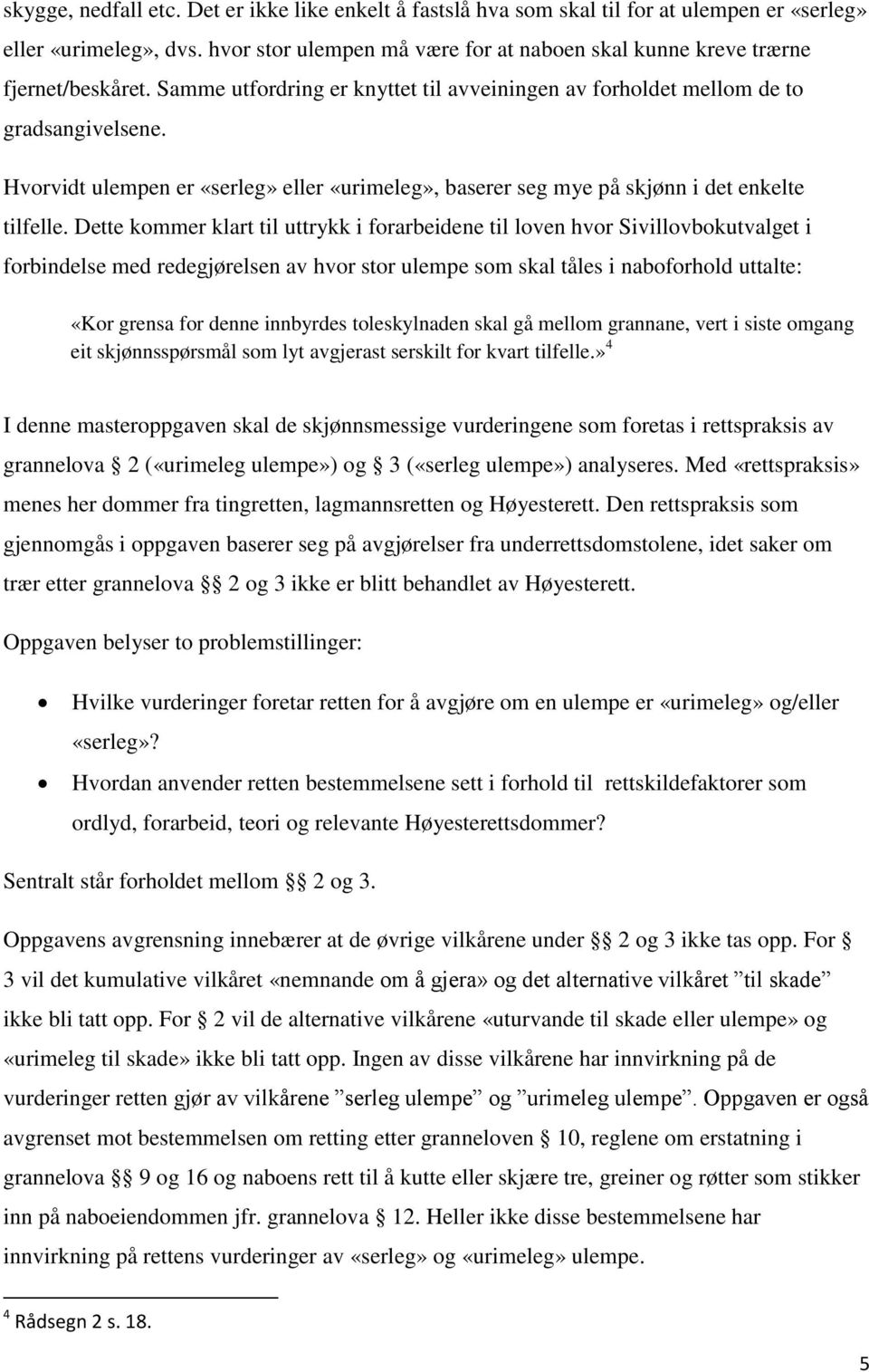 Hvorvidt ulempen er «serleg» eller «urimeleg», baserer seg mye på skjønn i det enkelte tilfelle.