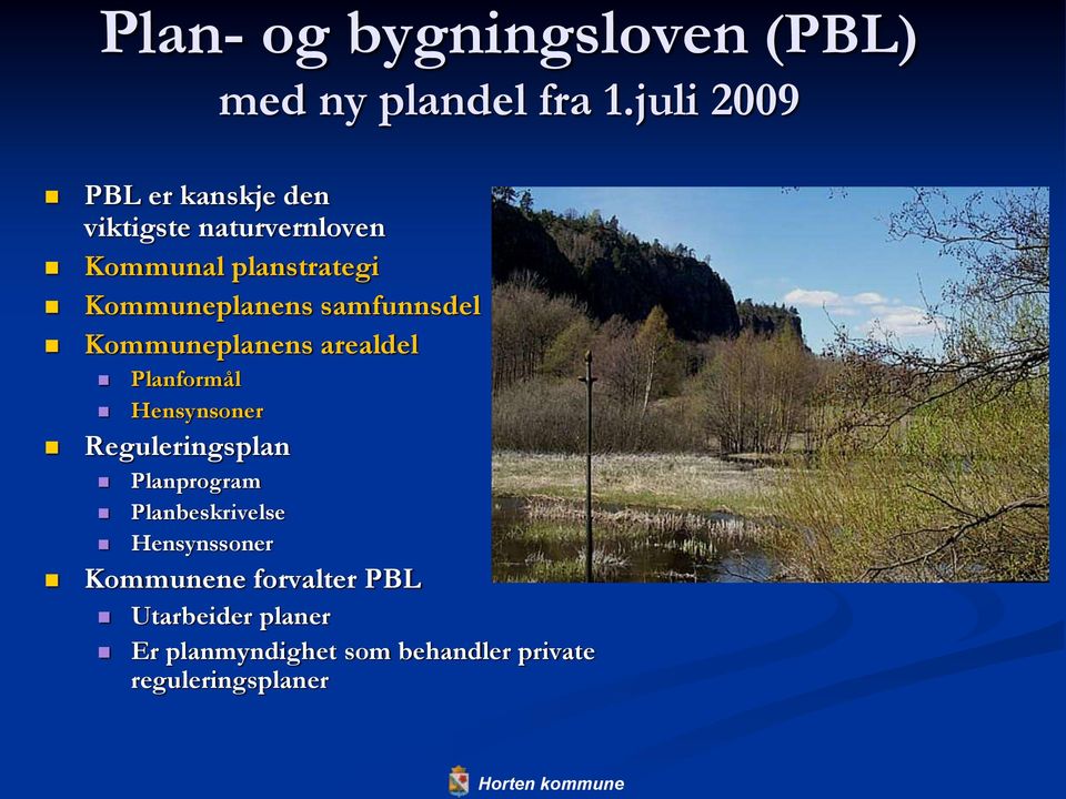 Kommuneplanens samfunnsdel Kommuneplanens arealdel Planformål Hensynsoner