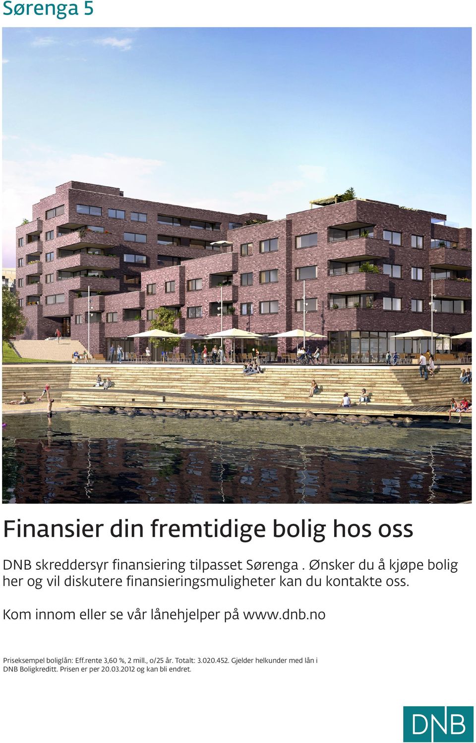 Kom innom eller se vår lånehjelper på www.dnb.no Priseksempel boliglån: Eff.rente 3,60 %, 2 mill.