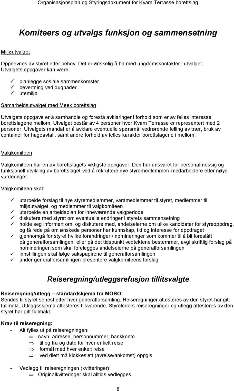 som er av felles interesse borettslagene mellom. Utvalget består av 4 personer hvor Kvam Terrasse er representert med 2 personer.