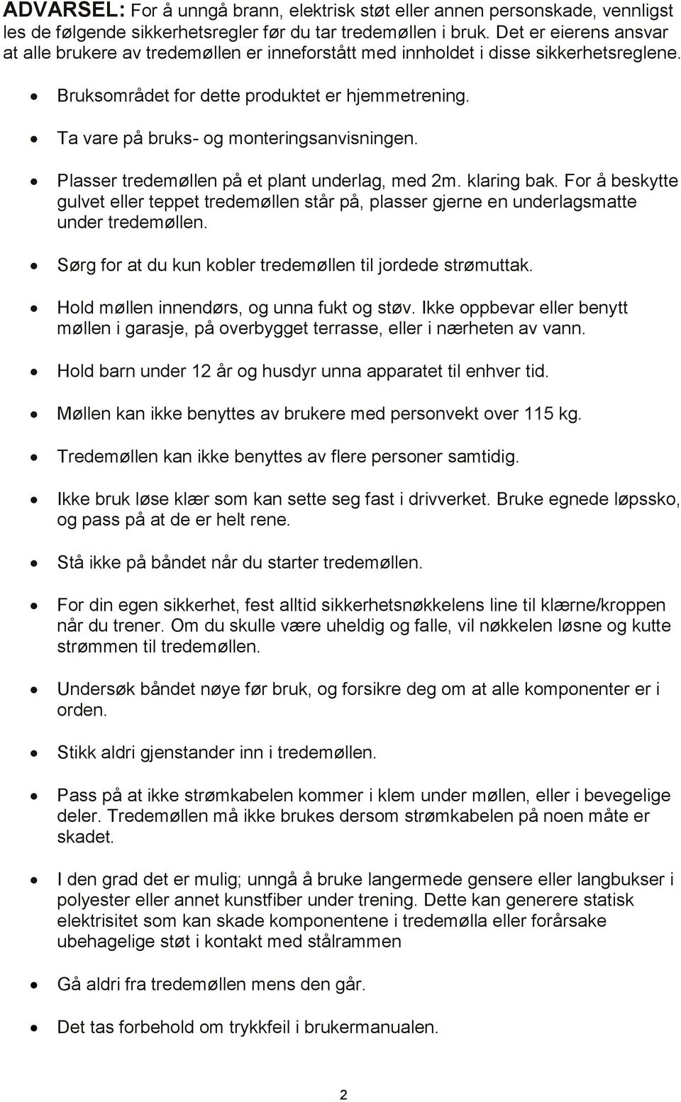 Ta vare på bruks- og monteringsanvisningen. Plasser tredemøllen på et plant underlag, med 2m. klaring bak.