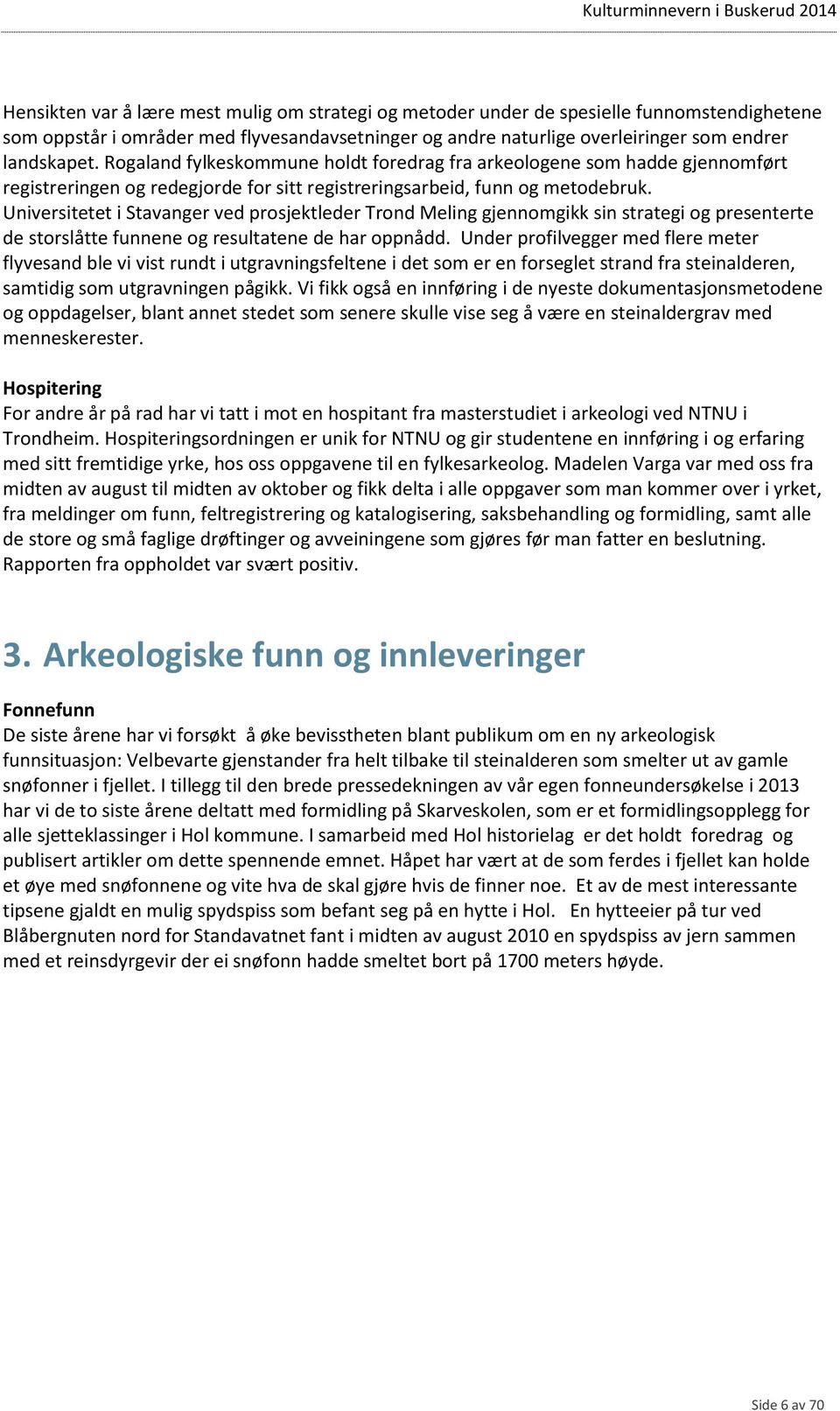 Universitetet i Stavanger ved prosjektleder Trond Meling gjennomgikk sin strategi og presenterte de storslåtte funnene og resultatene de har oppnådd.