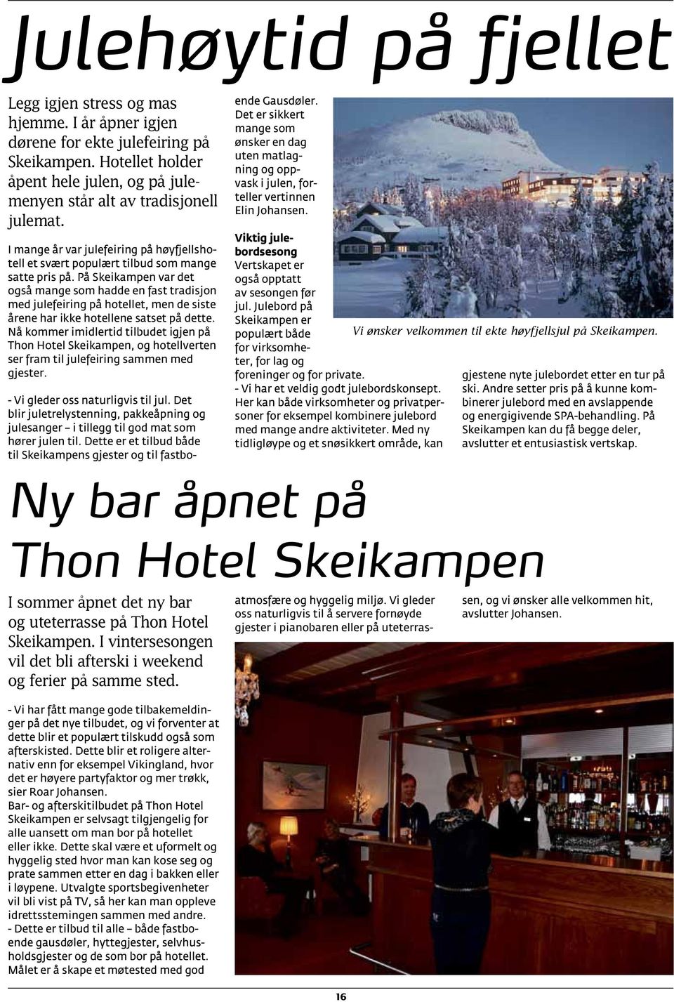 På Skeikampen var det også mange som hadde en fast tradisjon med julefeiring på hotellet, men de siste årene har ikke hotellene satset på dette.