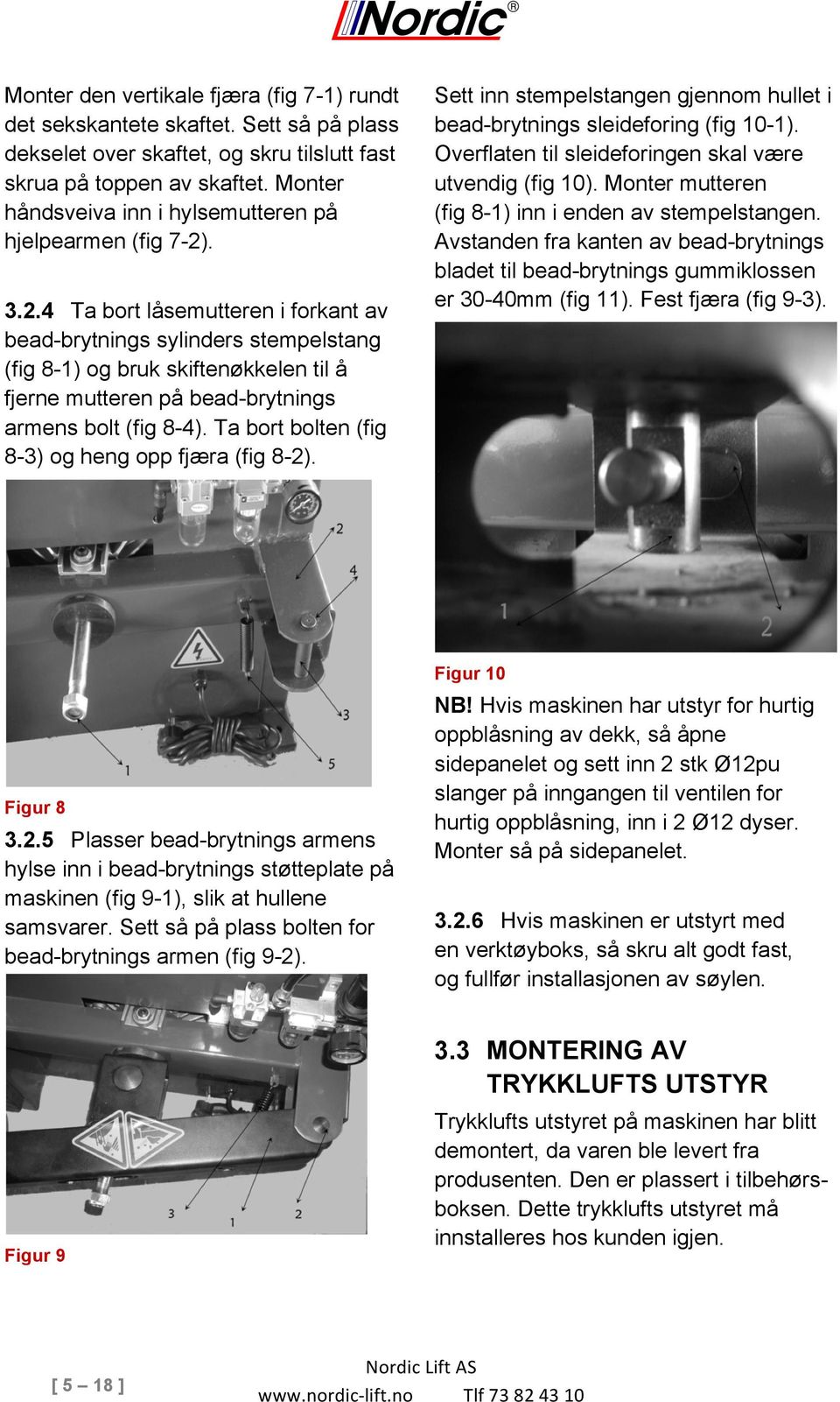 . 3.2.4 Ta bort låsemutteren i forkant av bead-brytnings sylinders stempelstang (fig 8-1) og bruk skiftenøkkelen til å fjerne mutteren på bead-brytnings armens bolt (fig 8-4).