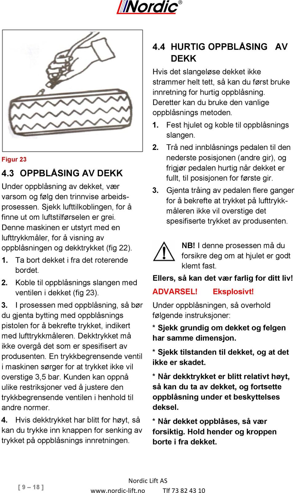 3. I prosessen med oppblåsning, så bør du gjenta bytting med oppblåsnings pistolen for å bekrefte trykket, indikert med lufttrykkmåleren.