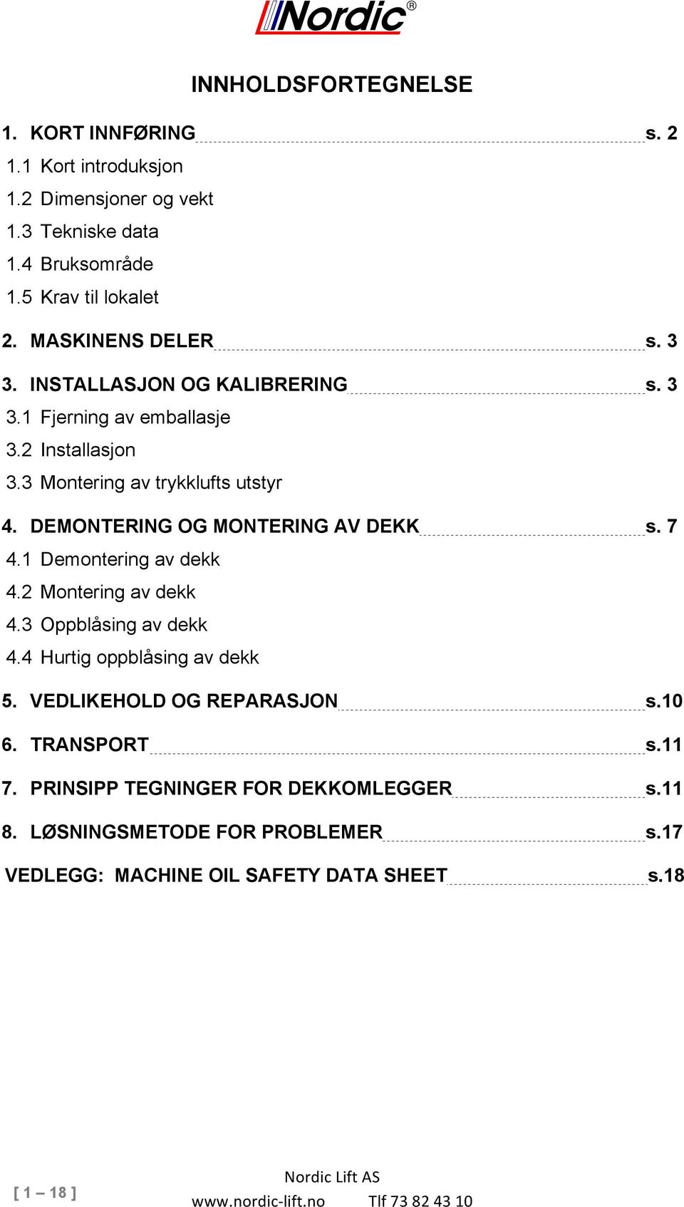 DEMONTERING OG MONTERING AV DEKK s. 7 4.1 Demontering av dekk 4.2 Montering av dekk 4.3 Oppblåsing av dekk 4.4 Hurtig oppblåsing av dekk 5.