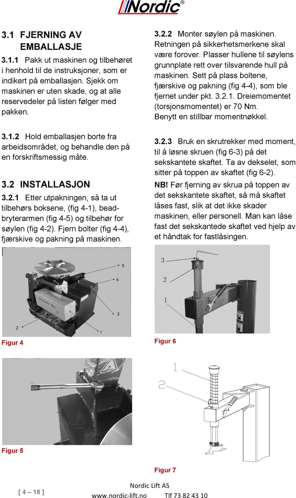 2.1 Etter utpakningen, så ta ut tilbehørs boksene, (fig 4-1), beadbryterarmen (fig 4-5) og tilbehør for søylen (fig 4-2). Fjern bolter (fig 4-4), fjærskive og pakning på maskinen. 3.2.2 Monter søylen på maskinen.