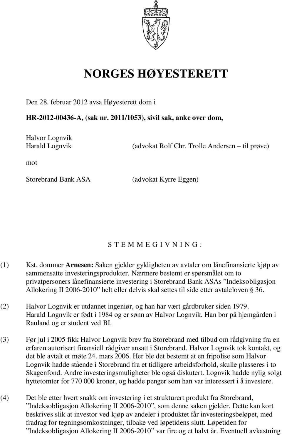 dommer Arnesen: Saken gjelder gyldigheten av avtaler om lånefinansierte kjøp av sammensatte investeringsprodukter.