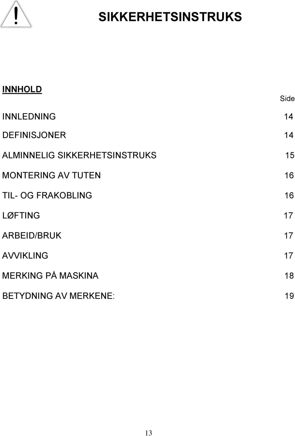 MONTERING AV TUTEN 16 TIL- OG FRAKOBLING 16 LØFTING 17