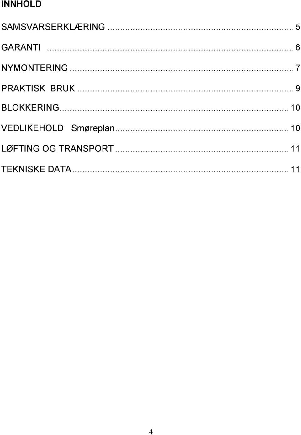 .. 9 BLOKKERING... 10 VEDLIKEHOLD Smøreplan.