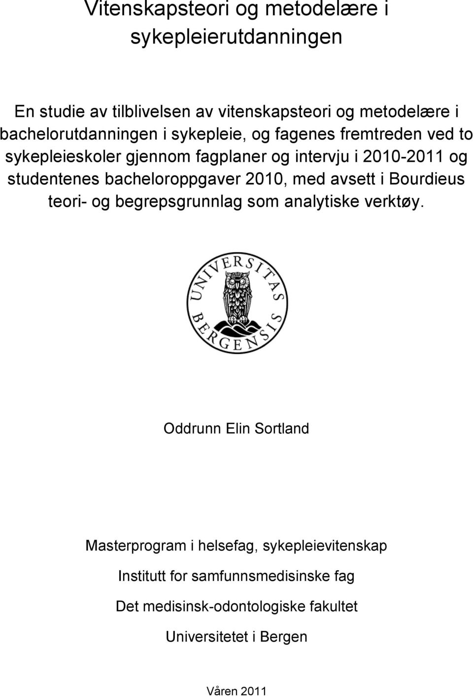 studentenes bacheloroppgaver 2010, med avsett i Bourdieus teori- og begrepsgrunnlag som analytiske verktøy.