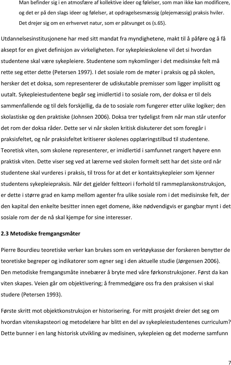 Utdannelsesinstitusjonene har med sitt mandat fra myndighetene, makt til å påføre og å få aksept for en givet definisjon av virkeligheten.