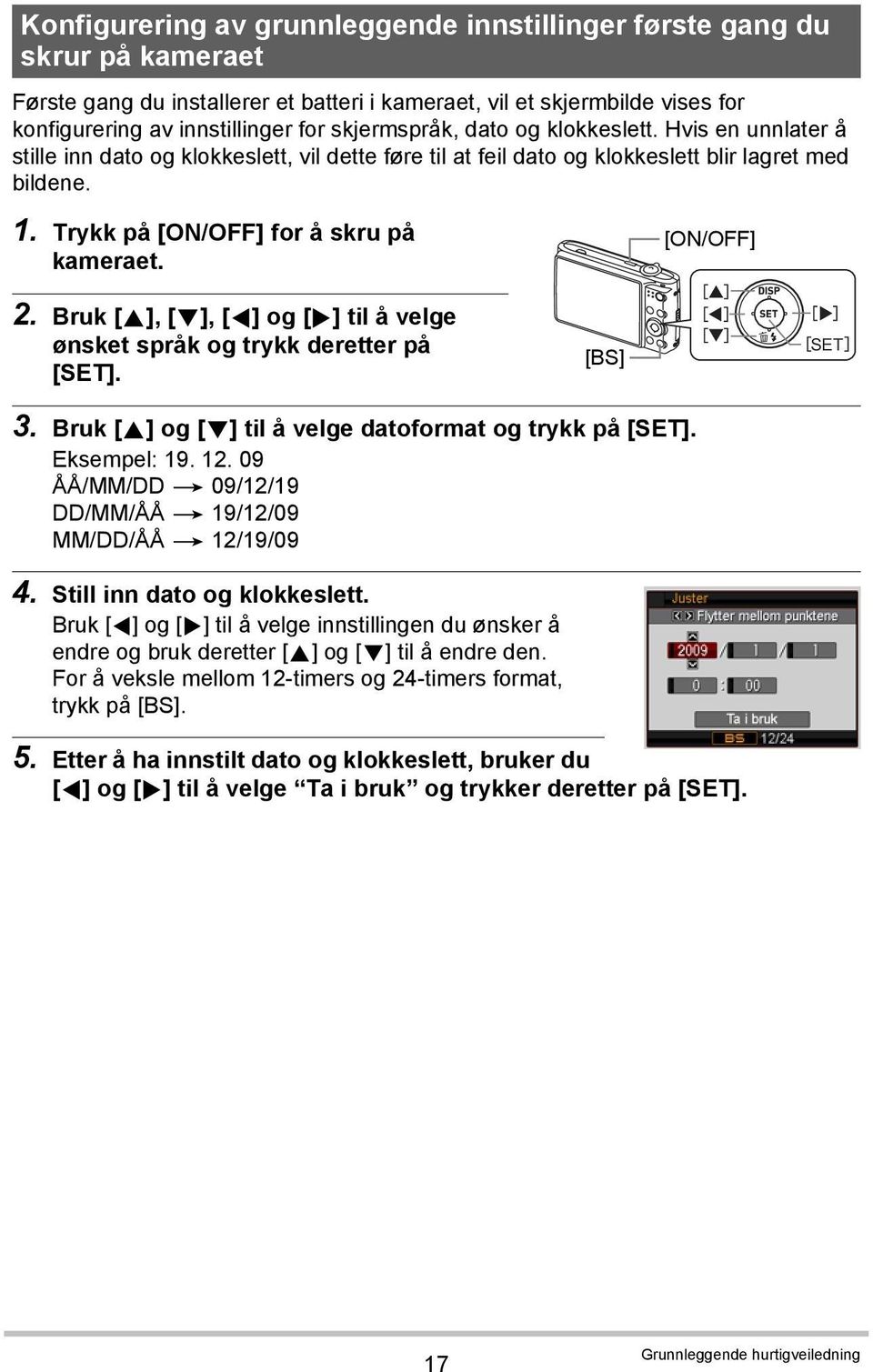 Trykk på [ON/OFF] for å skru på kameraet. [ON/OFF] 2. Bruk [8], [2], [4] og [6] til å velge ønsket språk og trykk deretter på [SET]. [BS] SET 3.