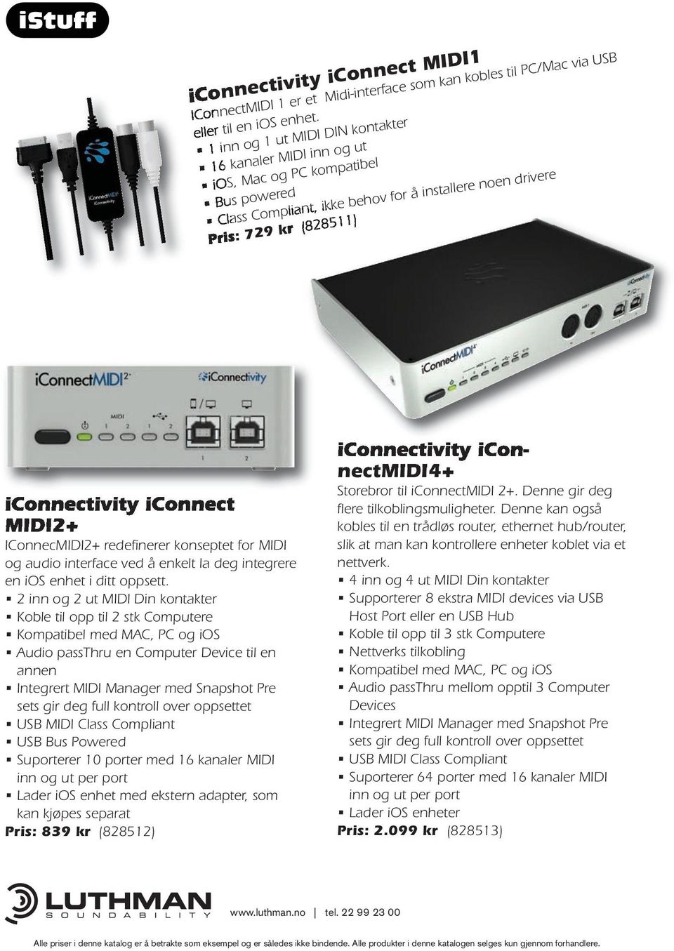 MIDI2+ IConnecMIDI2+ redefinerer konseptet for MIDI og audio interface ved å enkelt la deg integrere en ios enhet i ditt oppsett.