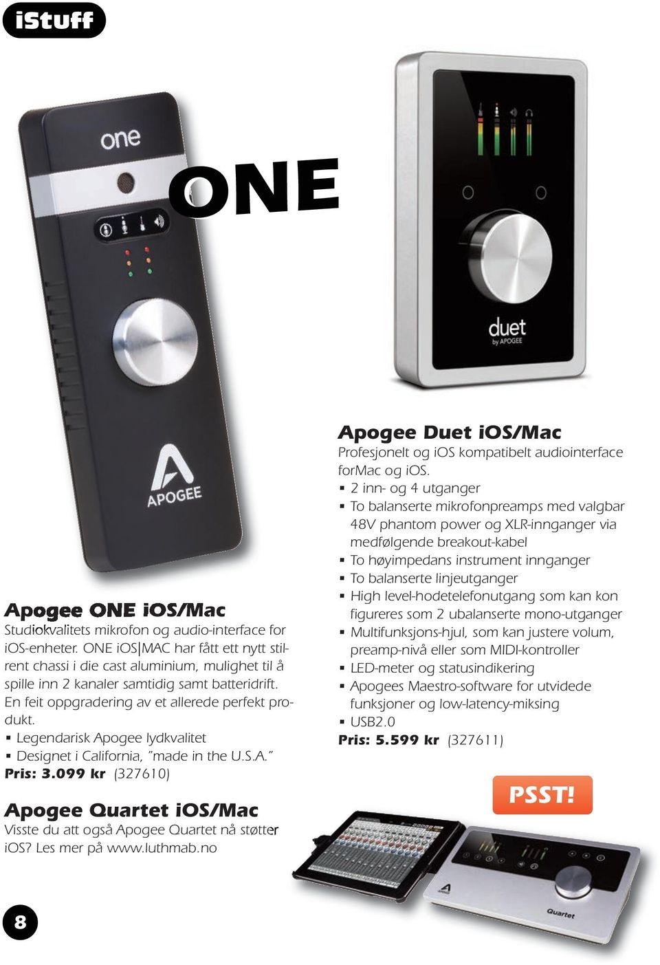 Legendarisk Apogee lydkvalitet Designet i California, made in the U.S.A. Pris: 3.099 kr (327610) Apogee Quartet ios/mac Visste du att også Apogee Quartet nå støtter ios? Les mer på www.luthmab.