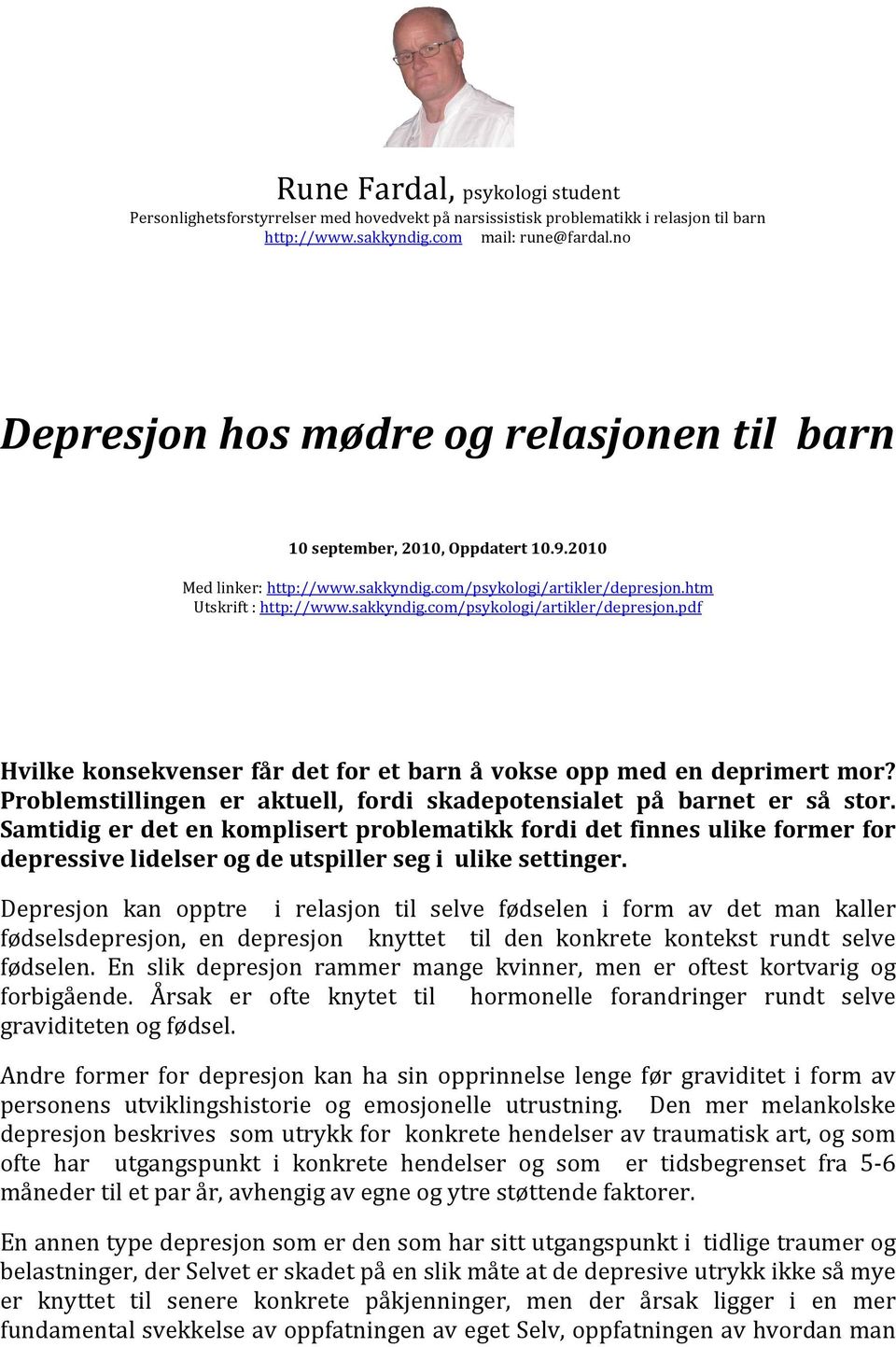 htm Utskrift : http://www.sakkyndig.com/psykologi/artikler/depresjon.pdf Hvilke konsekvenser får det for et barn å vokse opp med en deprimert mor?