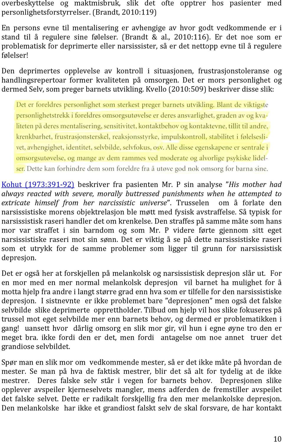 Er det noe som er problematisk for deprimerte eller narsissister, så er det nettopp evne til å regulere følelser!