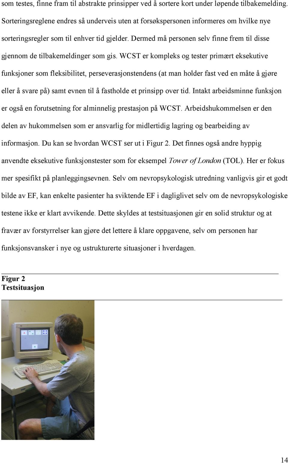 Dermed må personen selv finne frem til disse gjennom de tilbakemeldinger som gis.