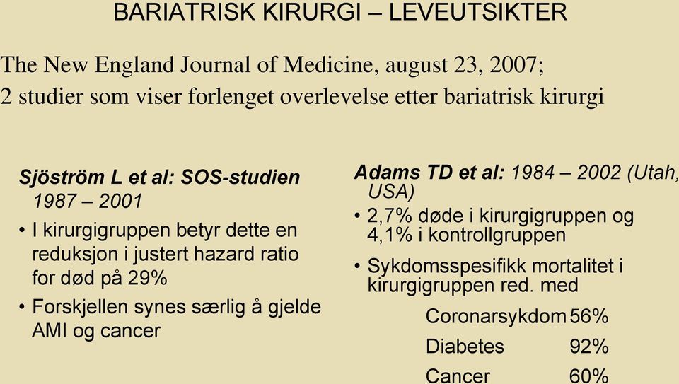 justert hazard ratio for død på 29% Forskjellen synes særlig å gjelde AMI og cancer Adams TD et al: 1984 2002 (Utah, USA) 2,7%