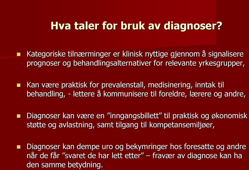 praktisk for prevalenstall, medisinering, inntak til behandling, - lettere å kommunisere til foreldre, lærere og andre, Diagnoser kan være