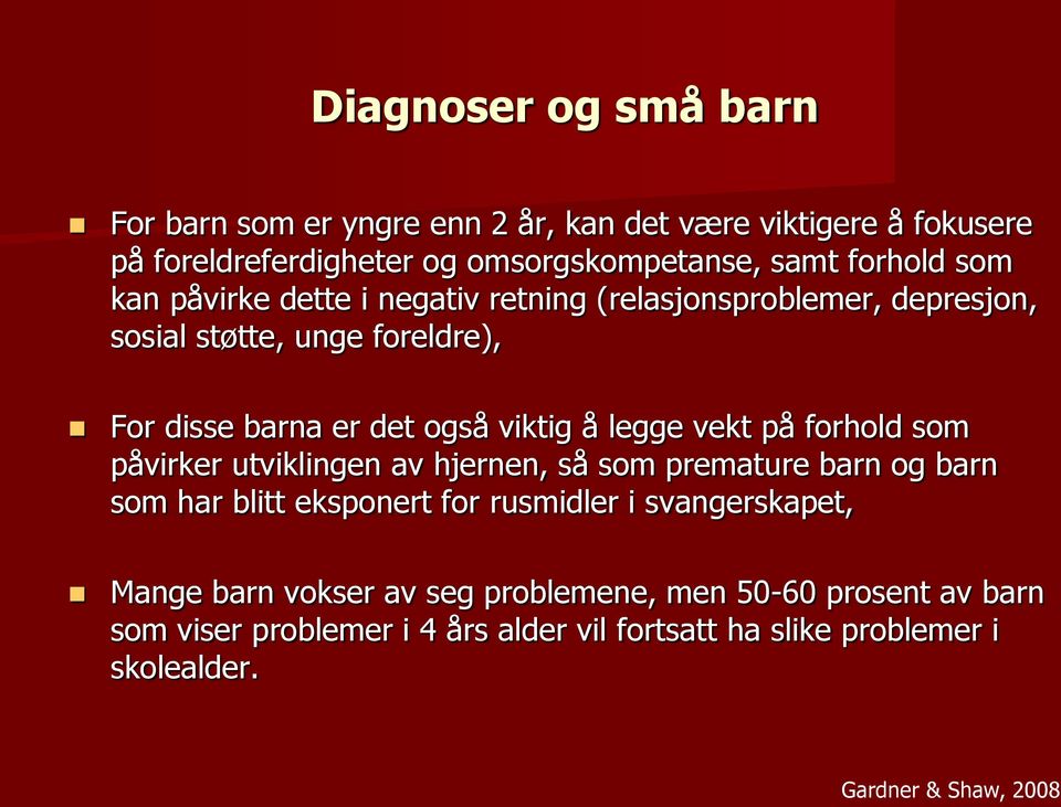 vekt på forhold som påvirker utviklingen av hjernen, så som premature barn og barn som har blitt eksponert for rusmidler i svangerskapet, Mange barn