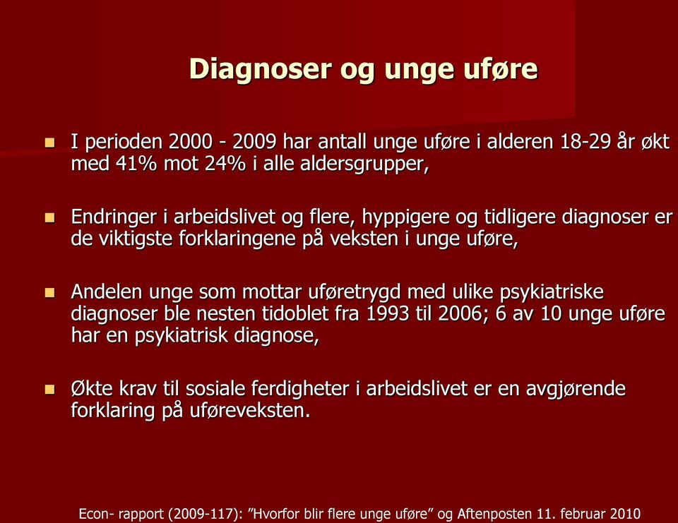 med ulike psykiatriske diagnoser ble nesten tidoblet fra 1993 til 2006; 6 av 10 unge uføre har en psykiatrisk diagnose, Økte krav til sosiale