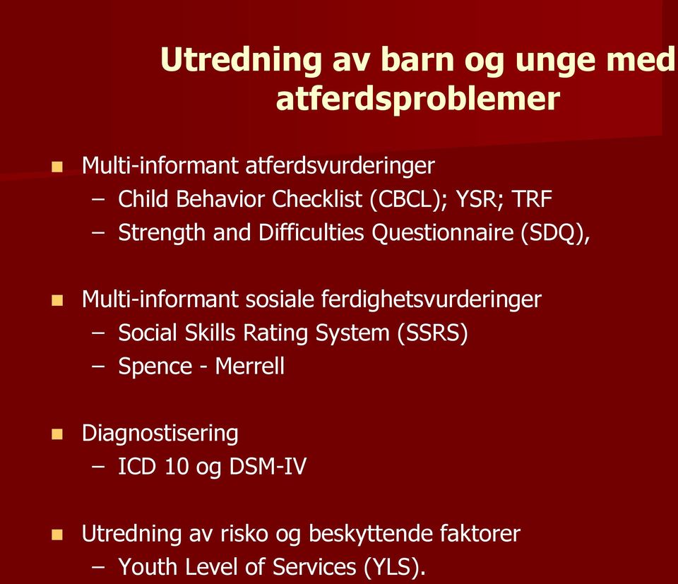 Multi-informant sosiale ferdighetsvurderinger Social Skills Rating System (SSRS) Spence -